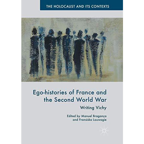 Ego-histories of France and the Second World War: Writing Vichy [Paperback]