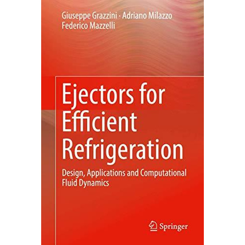 Ejectors for Efficient Refrigeration: Design, Applications and Computational Flu [Hardcover]