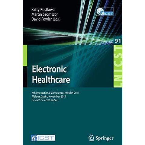 Electronic Healthcare: 4th International Conference, eHealth 2011, M?laga, Spain [Paperback]