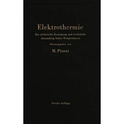 Elektrothermie: Die elektrische Erzeugung und technische Anwendung hoher Tempera [Paperback]