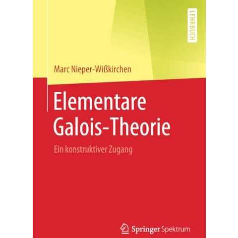 Elementare Galois-Theorie: Ein konstruktiver Zugang [Paperback]