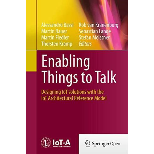 Enabling Things to Talk: Designing IoT solutions with the IoT Architectural Refe [Paperback]