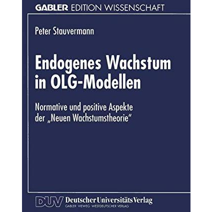 Endogenes Wachstum in OLG-Modellen: Normative und positive Aspekte der Neuen Wa [Paperback]