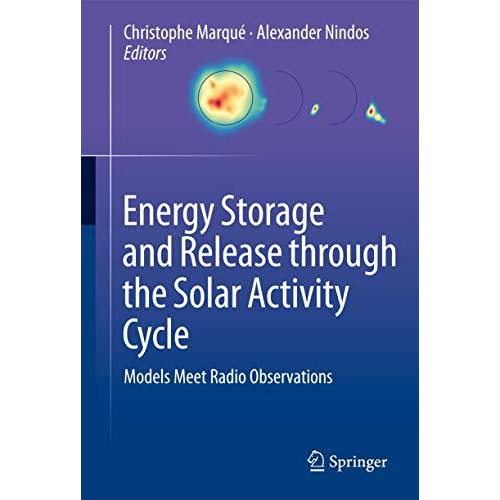 Energy Storage and Release through the Solar Activity Cycle: Models Meet Radio O [Hardcover]