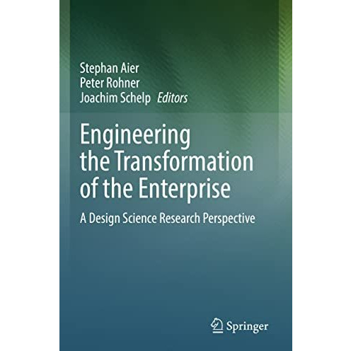 Engineering the Transformation of the Enterprise: A Design Science Research Pers [Paperback]