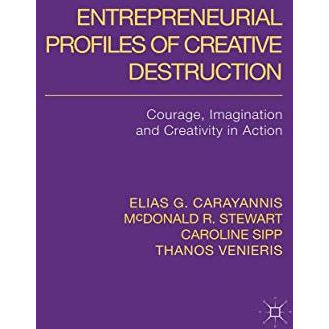 Entrepreneurial Profiles of Creative Destruction: Courage, Imagination and Creat [Paperback]