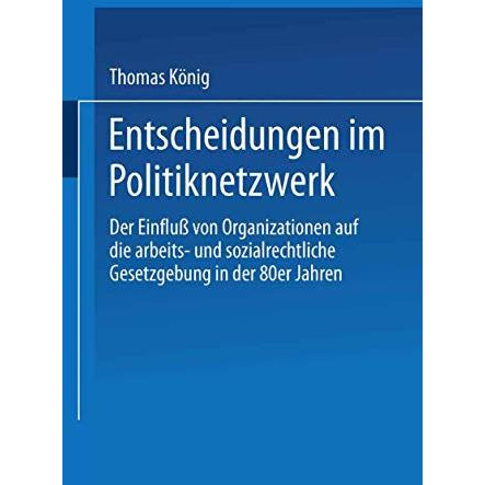 Entscheidungen im Politiknetzwerk: Der Einflu? von Organisationen auf die arbeit [Paperback]