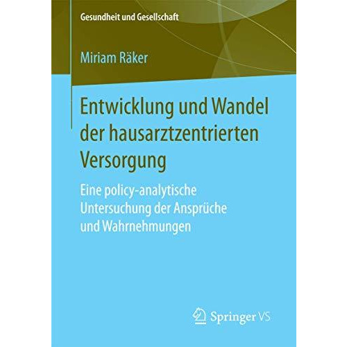 Entwicklung und Wandel der hausarztzentrierten Versorgung: Eine policy-analytisc [Paperback]