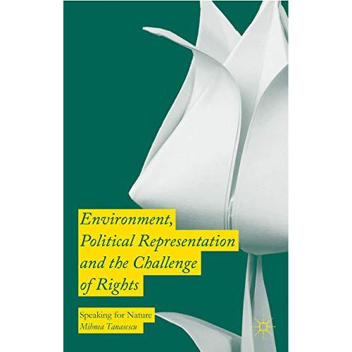 Environment, Political Representation and the Challenge of Rights: Speaking for  [Hardcover]