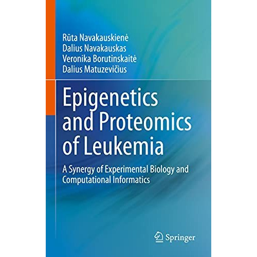 Epigenetics and Proteomics of Leukemia: A Synergy of Experimental Biology and Co [Hardcover]