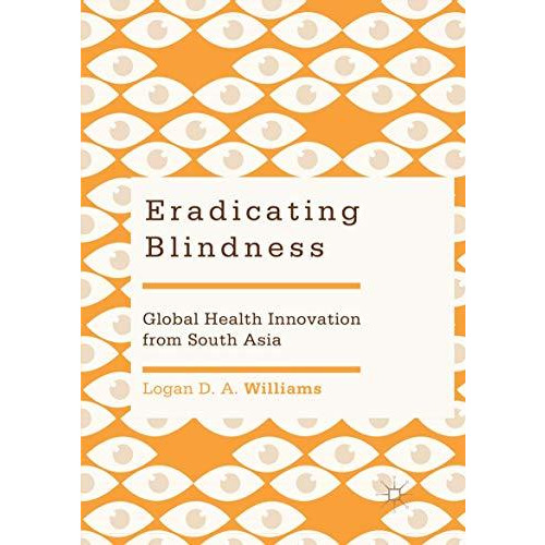 Eradicating Blindness: Global Health Innovation from South Asia [Paperback]