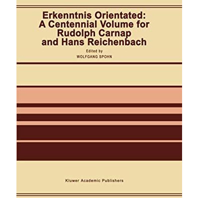 Erkenntnis Orientated: A Centennial Volume for Rudolf Carnap and Hans Reichenbac [Hardcover]