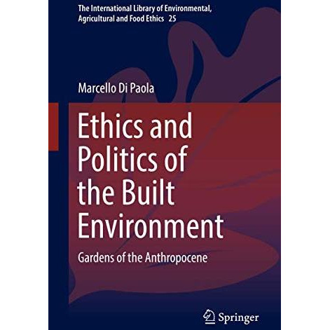 Ethics and Politics of the Built Environment: Gardens of the Anthropocene [Hardcover]