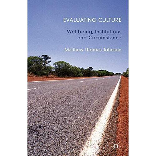 Evaluating Culture: Well-Being, Institutions and Circumstance [Hardcover]