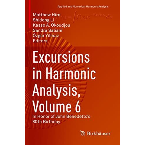 Excursions in Harmonic Analysis, Volume 6: In Honor of John Benedettos 80th Bir [Paperback]