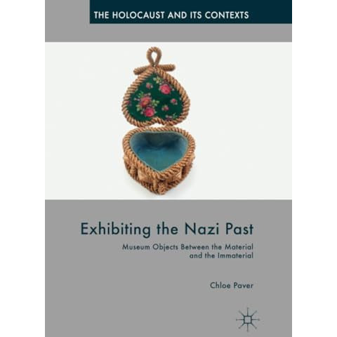 Exhibiting the Nazi Past: Museum Objects Between the Material and the Immaterial [Paperback]