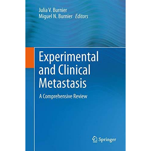 Experimental and Clinical Metastasis: A Comprehensive Review [Hardcover]