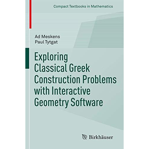 Exploring Classical Greek Construction Problems with Interactive Geometry Softwa [Paperback]