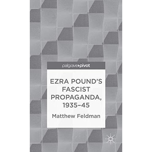 Ezra Pound's Fascist Propaganda, 1935-45 [Hardcover]