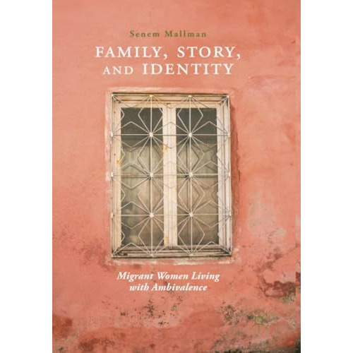 Family, Story, and Identity: Migrant Women Living with Ambivalence [Paperback]