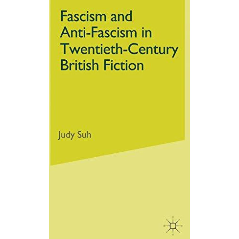 Fascism and Anti-Fascism in Twentieth-Century British Fiction [Hardcover]