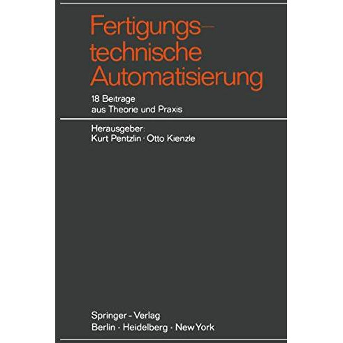 Fertigungstechnische Automatisierung: 18 Beitr?ge aus Theorie und Praxis [Paperback]