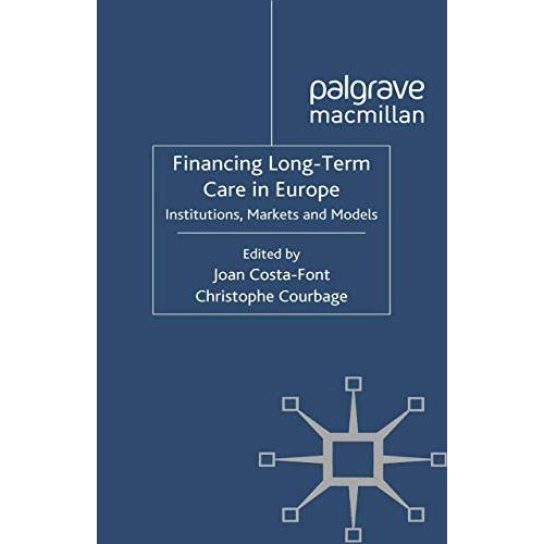 Financing Long-Term Care in Europe: Institutions, Markets and Models [Paperback]