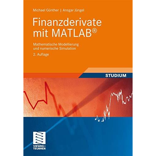 Finanzderivate mit MATLAB: Mathematische Modellierung und numerische Simulation [Paperback]