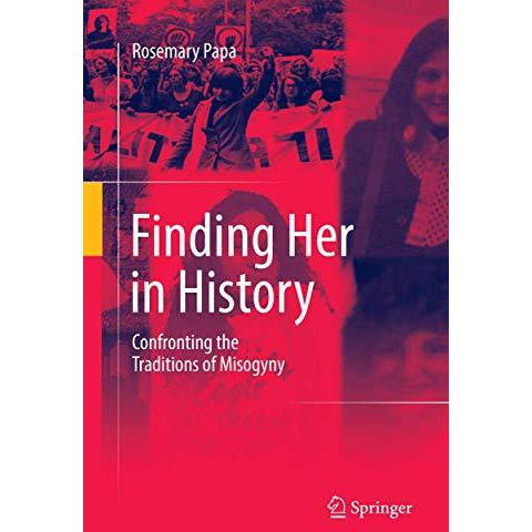 Finding Her in History: Confronting the Traditions of Misogyny [Paperback]