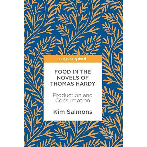 Food in the Novels of Thomas Hardy: Production and Consumption [Hardcover]