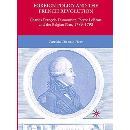 Foreign Policy and the French Revolution: Charles-Fran?ois Dumouriez, Pierre LeB [Paperback]