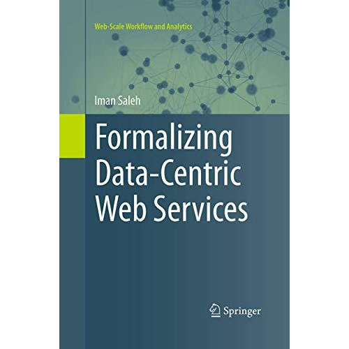 Formalizing Data-Centric Web Services [Paperback]