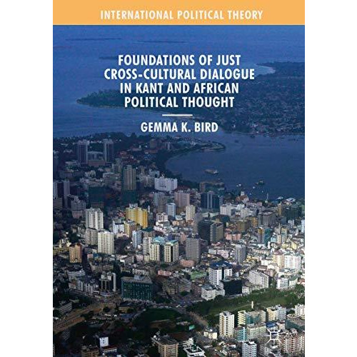 Foundations of Just Cross-Cultural Dialogue in Kant and African Political Though [Hardcover]