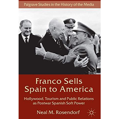 Franco Sells Spain to America: Hollywood, Tourism and Public Relations as Postwa [Hardcover]