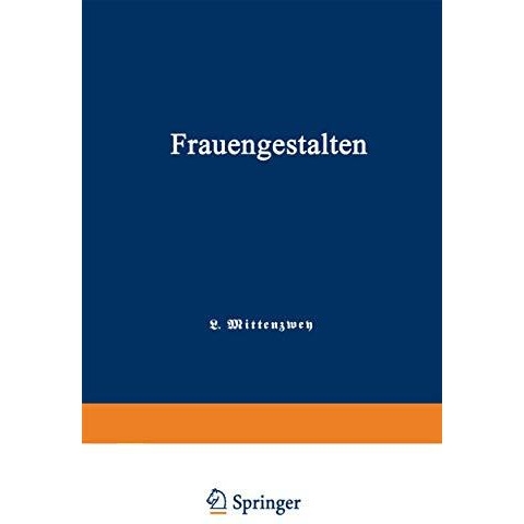 Frauengestalten: Ein Historisches Hilfsbuch, gewidmet der Schule und dem Hause [Paperback]