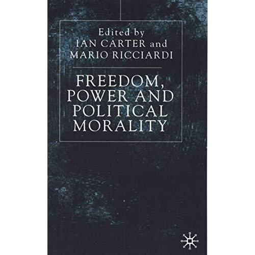 Freedom, Power and Political Morality: Essays for Felix Oppenheim [Hardcover]