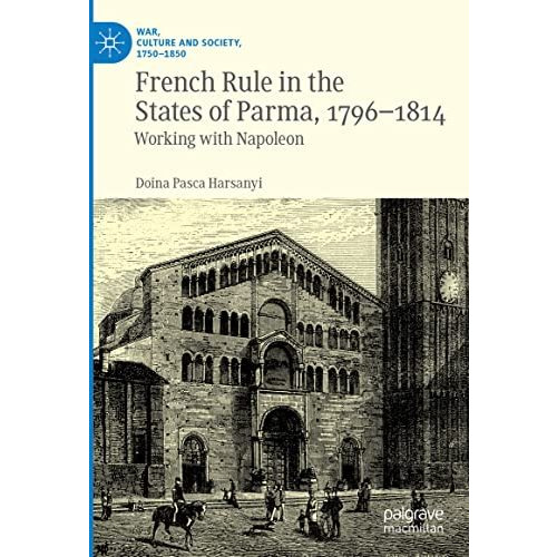 French Rule in the States of Parma, 1796-1814: Working with Napoleon [Hardcover]