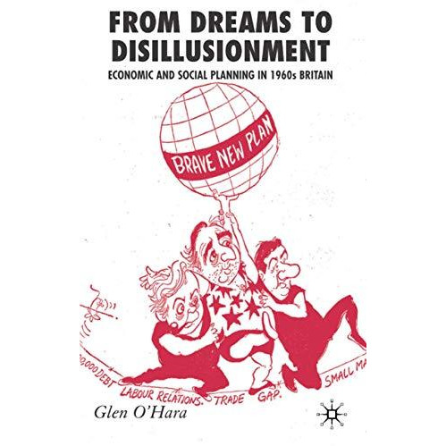 From Dreams to Disillusionment: Economic and Social Planning in 1960s Britain [Hardcover]