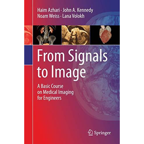 From Signals to Image: A Basic Course on Medical Imaging for Engineers [Hardcover]