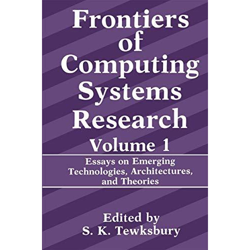 Frontiers of Computing Systems Research: Essays on Emerging Technologies, Archit [Paperback]