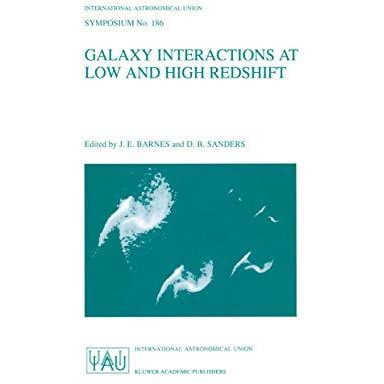 Galaxy Interactions at Low and High Redshift: Proceedings of the 186th Symposium [Hardcover]