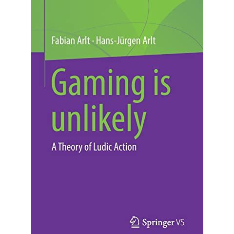 Gaming is unlikely: A Theory of Ludic Action [Paperback]