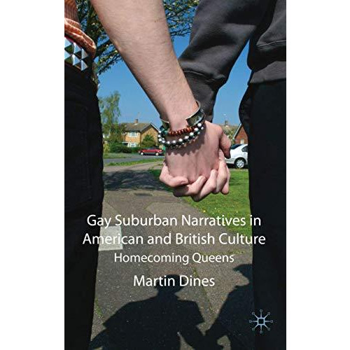 Gay Suburban Narratives in American and British Culture: Homecoming Queens [Hardcover]