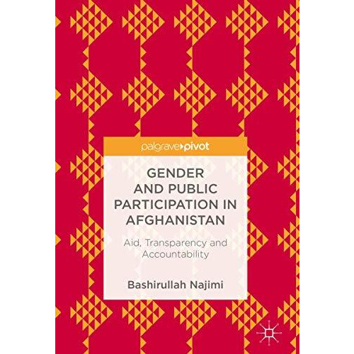 Gender and Public Participation in Afghanistan: Aid, Transparency and Accountabi [Hardcover]