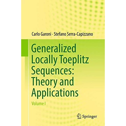 Generalized Locally Toeplitz Sequences: Theory and Applications: Volume I [Hardcover]