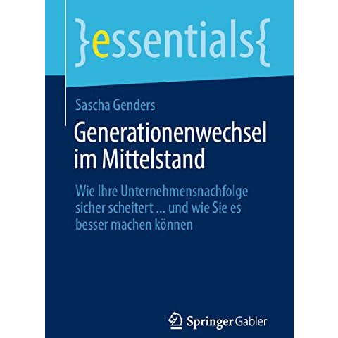 Generationenwechsel im Mittelstand: Wie Ihre Unternehmensnachfolge sicher scheit [Paperback]