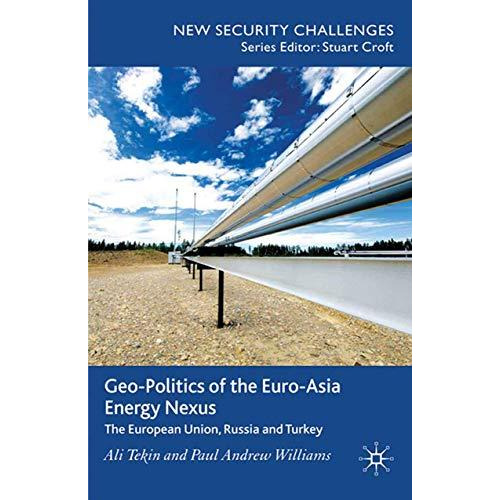 Geo-Politics of the Euro-Asia Energy Nexus: The European Union, Russia and Turke [Paperback]