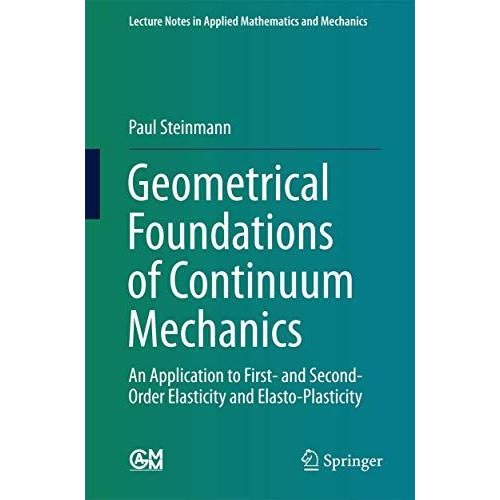 Geometrical Foundations of Continuum Mechanics: An Application to First- and Sec [Paperback]