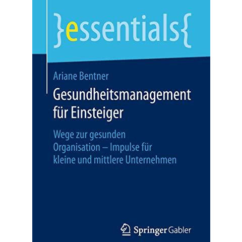 Gesundheitsmanagement f?r Einsteiger: Wege zur gesunden Organisation - Impulse f [Paperback]