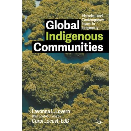 Global Indigenous Communities: Historical and Contemporary Issues in Indigeneity [Paperback]